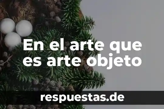Lenguaje de arte que es 7 En el arte que es arte objeto