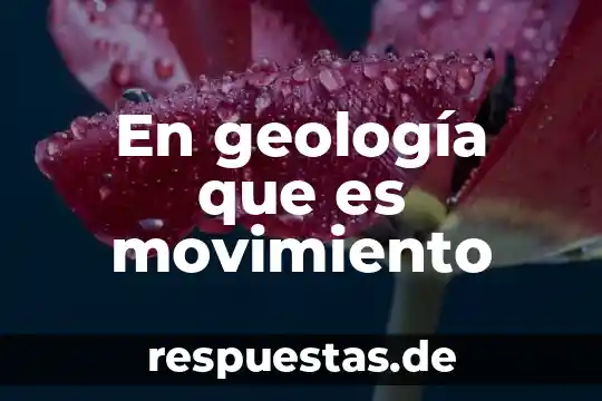 Qué es movimiento y expresión corporal 8 En geología que es movimiento
