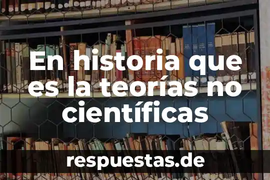 Qué teorías educativas exponen que es benéfico el trabajo colaborativo 4 En historia que es la teorías no científicas
