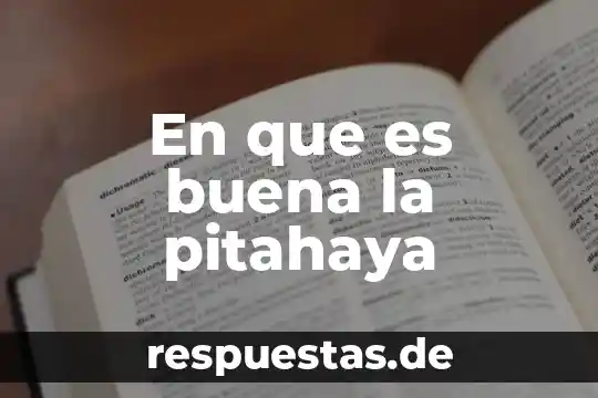 Una buena conclusión de que es la adolescencia 6 En que es buena la pitahaya