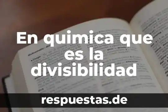 Concepto de que es la divisibilidad 4 En quimica que es la divisibilidad
