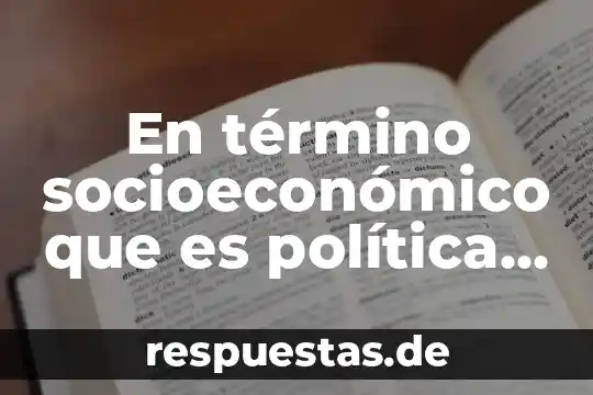 Que es libertad economica en economia 6 En término socioeconómico que es política económica