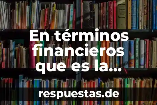 Que es administracion de negocios bancarios y financieros 5 En t茅rminos financieros que es la liquidez