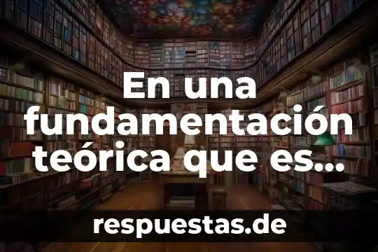 Que es la base teorica de una tesis 8 En una fundamentación teórica que es un problema