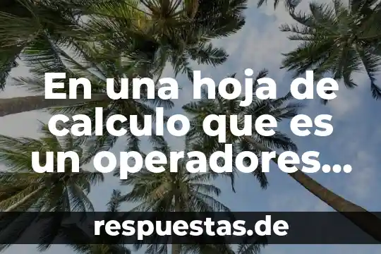 Hoja de baja del ejercito mexicano que es 5 En una hoja de calculo que es un operadores aritmeticos