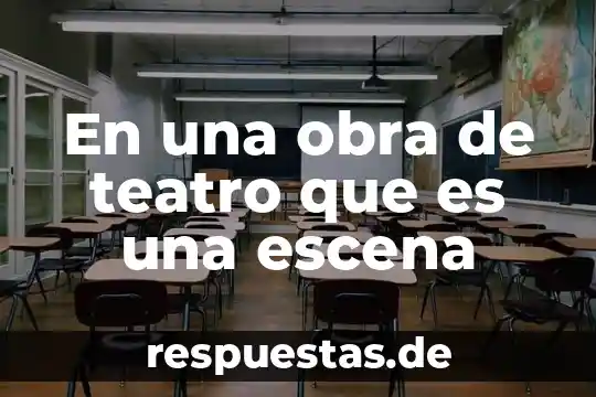 En una obra de teatro que es una escena