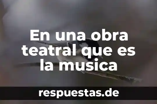 Palabras para decir que es buena música 4 En una obra teatral que es la musica