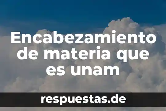 Encabezamiento de materia que es unam