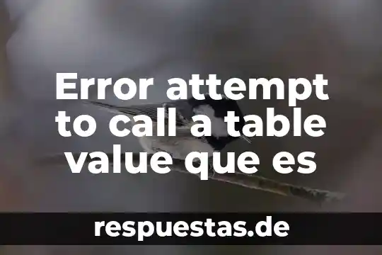 Que es el concepto de error 5 Error attempt to call a table value que es