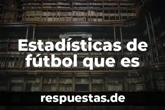 Que es un indice en las estadisticas 5 Estadísticas de fútbol que es