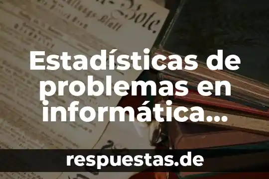 Problemas metodológicos que es 5 Estadísticas de problemas en informática que es