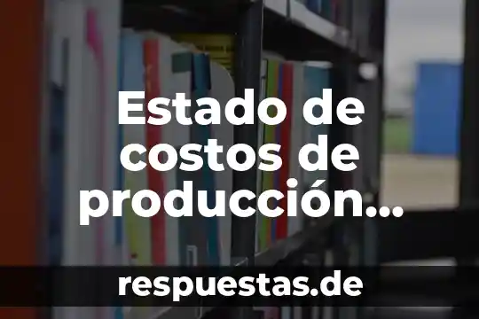 Que es el saldo anterior en los estado de cuenta 4 Estado de costos de producción que es