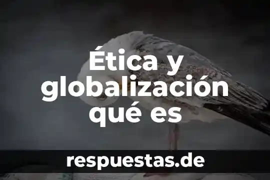 Ética y globalización qué es