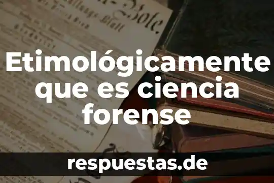 Que es analisis forense de sistemas 7 Etimológicamente que es ciencia forense