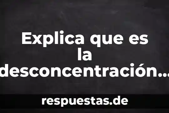 Que es el tribunal de justicia administrativa 3 Explica que es la desconcentración administrativa