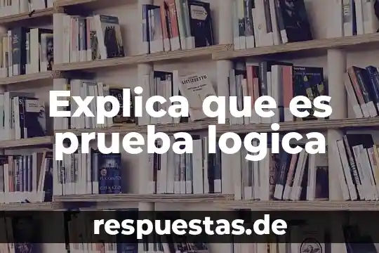 Qué es la argumentación sometida a reglas lógica 7 Explica que es prueba logica
