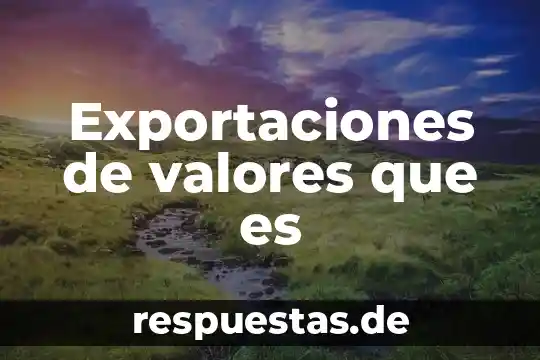 Que es una tabulacion de valores 4 Exportaciones de valores que es