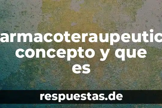 Farmacoteraupeutica concepto y que es