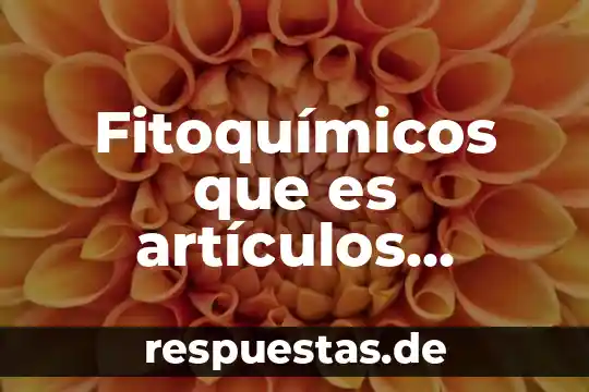 Fitoquímicos que es artículos científicos