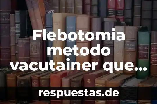 Que es un metodo geometrico 5 Flebotomia metodo vacutainer que es