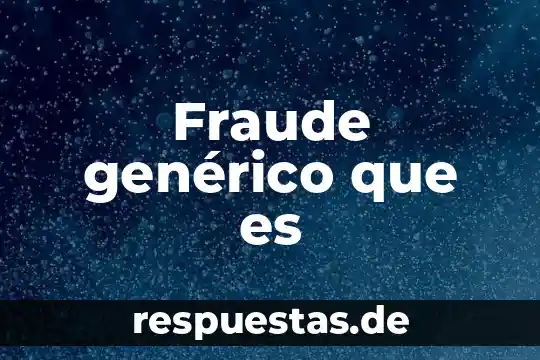 Fraude genérico que es