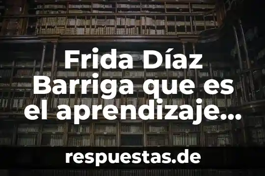 Qué es la arquitectura para frida kahlo 3 Frida Díaz Barriga que es el aprendizaje situado