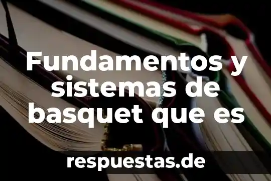Fundamentos y sistemas de basquet que es