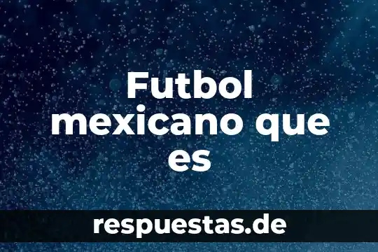 Como surge y que es el muralismo mexicano 3 Futbol mexicano que es