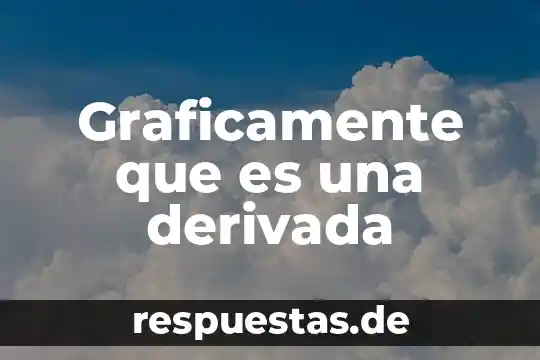 Graficamente que es una derivada