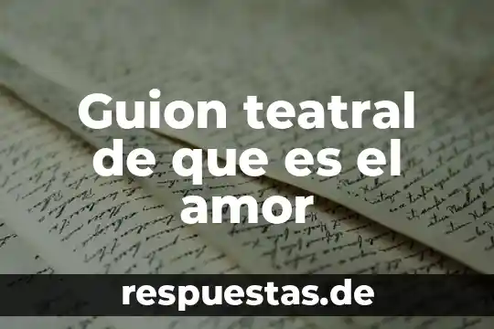 Que es un guion tecnico y literario para television 3 Guion teatral de que es el amor