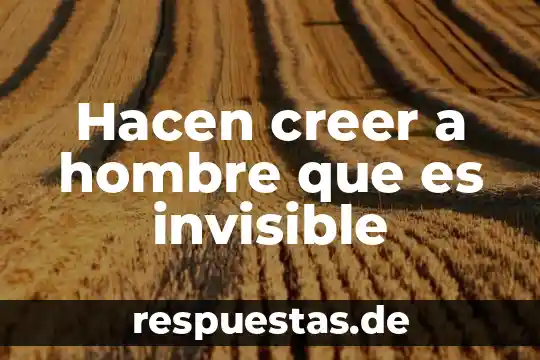 Que es el vinculo preguntas que todos hacen 3 Hacen creer a hombre que es invisible