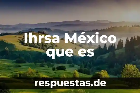 Ihrsa México que es
