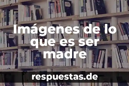 Qué es el nombre científico de un ser vivo 5 Imágenes de lo que es ser madre