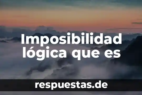 Imposibilidad lógica que es