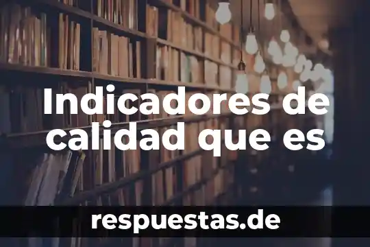 Indicadores de calidad que es