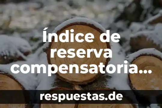 Qué es un índice según pierce 6 Índice de reserva compensatoria que es