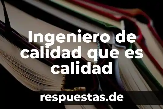Que es manuales de calidad 4 Ingeniero de calidad que es calidad