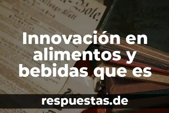 Que es innovacion en arquitectura 3 Innovación en alimentos y bebidas que es