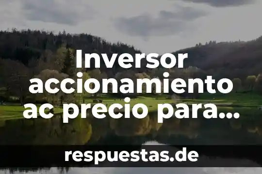 Inversor accionamiento ac precio para que es