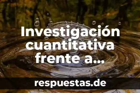 Qué es la investigación cualitativa trackid sp-006 8 Investigación cuantitativa frente a investigación cualitativa que es