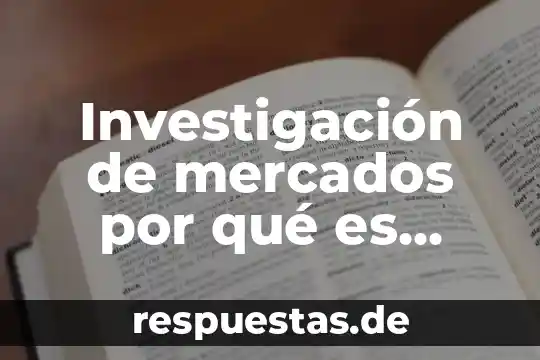 Investigación de mercados por qué es importante