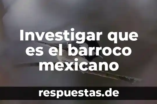 Que es arte mudejar y barroco 7 Investigar que es el barroco mexicano