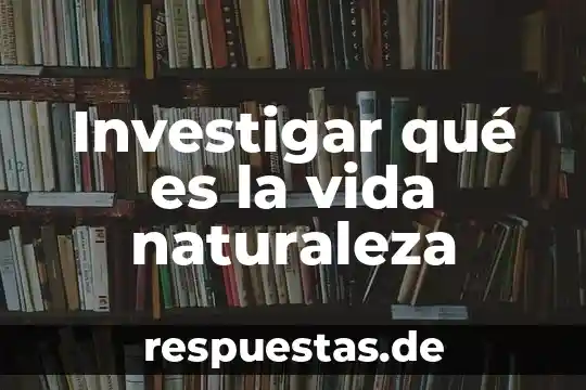 Vida que es filosofía 3 Investigar qué es la vida naturaleza
