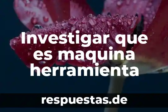 Que es una maquina universal de pruebas 7 Investigar que es maquina herramienta