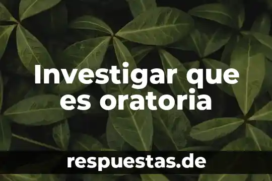 Investigar que es oratoria