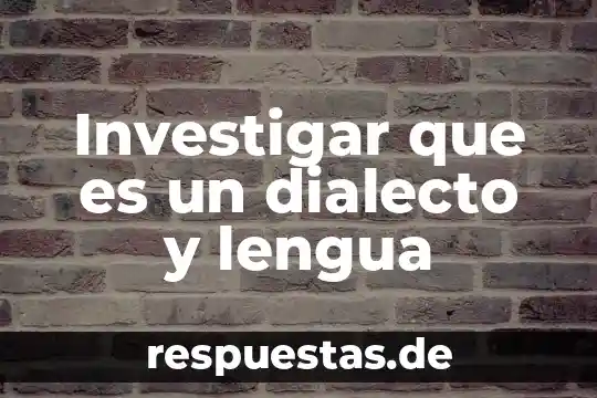 Que es dialecto lengua y comunicacion 6 Investigar que es un dialecto y lengua