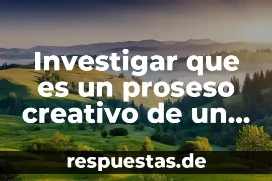 Que es ser no creativo 8 Investigar que es un proseso creativo de un artista