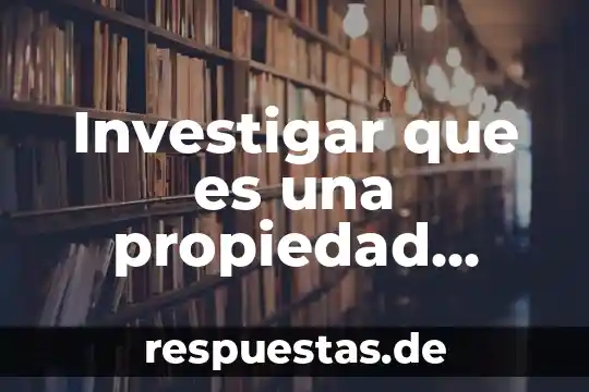 Investigar que es una propiedad extensiva