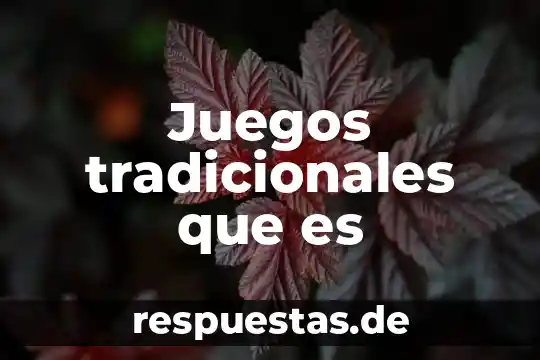 Que es lo que permiten los valores tradicionales 4 Juegos tradicionales que es