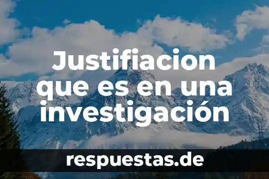 Justifiacion que es en una investigación